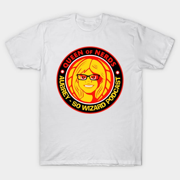 Aubrey Queen of Nerds T-Shirt by So Wizard Podcast